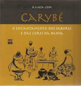 À mesa com Carybé - O encantamento dos sabores e das cores da Bahia