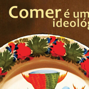 Comer é um ato ideológico reúne dez anos de reflexões sobre comida e cultura